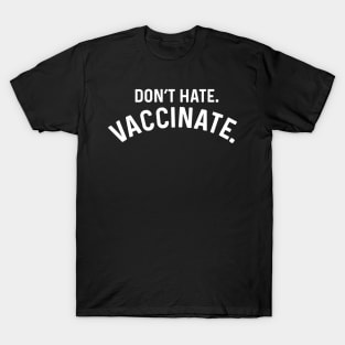 Don't Hate Vaccinate coronavirus T-Shirt